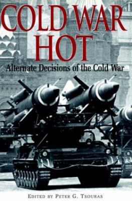 Cold War Hot Alternate Decisions of the Cold War 185367530X Book Cover