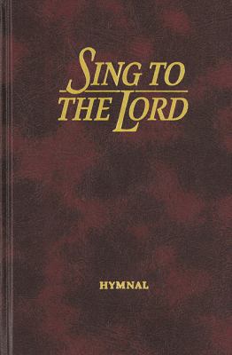 Sing to the Lord: Hymnal (Maroon) 083419399X Book Cover