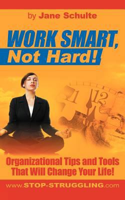 Work Smart, Not Hard!: Organizational Tips and ... 147597230X Book Cover