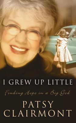 I Grew Up Little: Finding Hope in a Big God 0849908442 Book Cover
