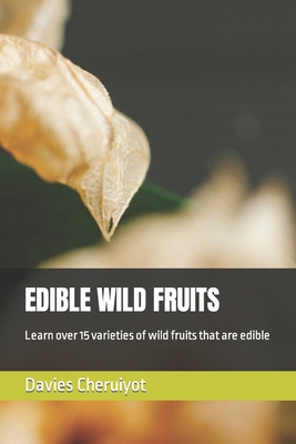 Edible Wild Fruits: Learn over 15 varieties of ... B0C7JD3GJ7 Book Cover