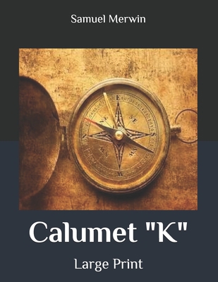 Calumet "K": Large Print B086PMNFS8 Book Cover
