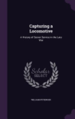 Capturing a Locomotive: A History of Secret Ser... 1359006222 Book Cover