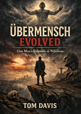 Übermensch Evolved: One Man's Solution to Nihilism 1969572620 Book Cover
