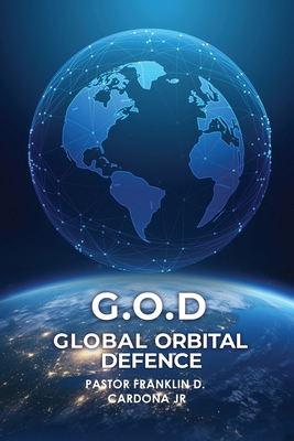 G.O.D: Global Orbital Defence B0GDJT1SK5 Book Cover