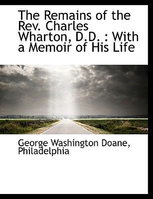 The Remains of the REV. Charles Wharton, D.D.: ... 1140290207 Book Cover