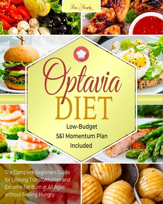 Optavia Diet: The Complete Beginners Guide for Lifelong Transformation and Extreme Fat Burn at All Ages without Feeling Hungry | Low-Budget 5&1 Momentum Plan Included B08K4SYZWX Book Cover