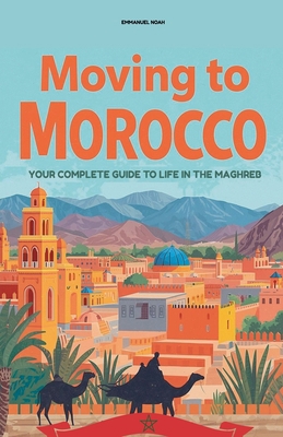 Moving to Morocco: Your Complete Guide to Life ... B0FWB9Y2JL Book Cover