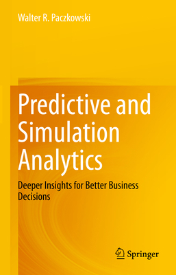 Predictive and Simulation Analytics: Deeper Ins... 3031318862 Book Cover