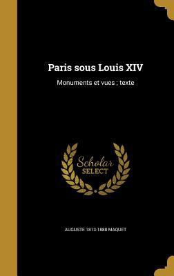 Paris sous Louis XIV: Monuments et vues; texte [French] 1373423501 Book Cover