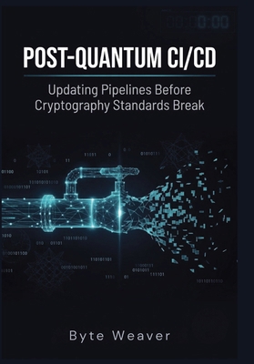 POST-QUANTUM CI/CD Updating Pipelines Before Cr... B0H6CNQHZQ Book Cover