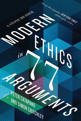 Modern Ethics in 77 Arguments: A Stone Reader 163149399X Book Cover