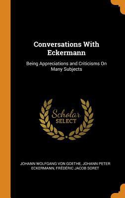 Conversations With Eckermann: Being Appreciatio... 0342134655 Book Cover