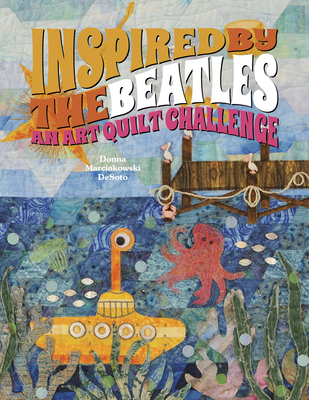 Inspired by the Beatles: An Art Quilt Challenge 0764347004 Book Cover