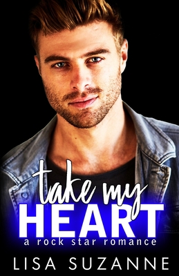 Take My Heart: A Rock Star Romance 1790869099 Book Cover