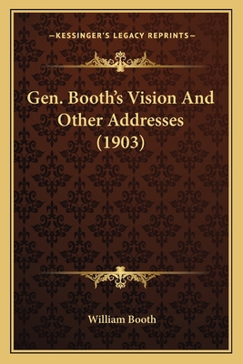 Gen. Booth's Vision And Other Addresses (1903) 1166028909 Book Cover