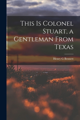 This is Colonel Stuart, a Gentleman From Texas 1014433185 Book Cover
