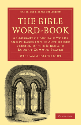 The Bible Word-Book: A Glossary of Archaic Word... 1108024645 Book Cover