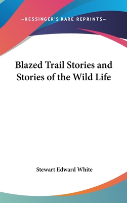 Blazed Trail Stories and Stories of the Wild Life 0548018642 Book Cover