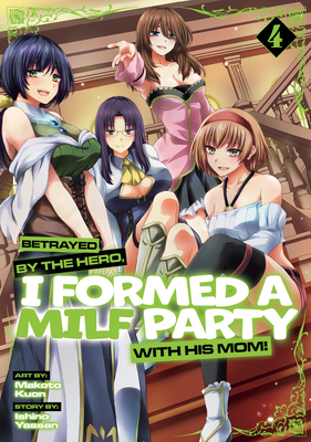 Betrayed by the Hero, I Formed a Milf Party wit... B0FGMYJ45P Book Cover