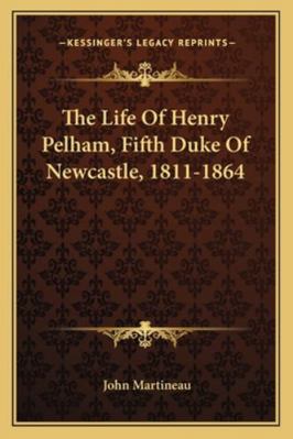 The Life of Henry Pelham, Fifth Duke of Newcast... 1163287873 Book Cover