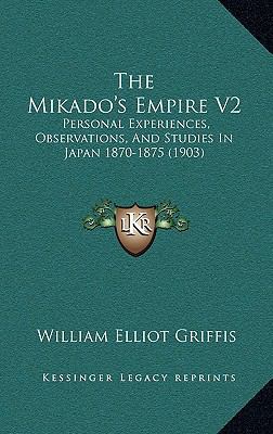 The Mikado's Empire V2: Personal Experiences, O... 1167298551 Book Cover