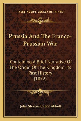 Prussia And The Franco-Prussian War: Containing... 1165692767 Book Cover