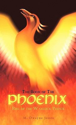 The Book of the Phoenix: Rise of the Warlock Pr... 1450290639 Book Cover