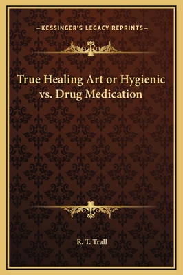True Healing Art or Hygienic vs. Drug Medication 1169245374 Book Cover