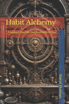 Habit Alchemy: Transform Your Life One Routine ... B0DMNX5PWK Book Cover