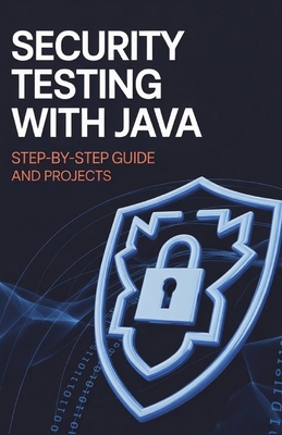 Security Testing with Java: Step-by-Step Guide ... B0GQZYN91S Book Cover
