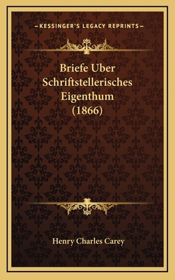 Briefe Uber Schriftstellerisches Eigenthum (1866) [German] 1169091881 Book Cover