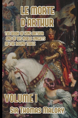 Le Morte D'Arthur, vol 1: King Arthur and of hi... 1708930396 Book Cover