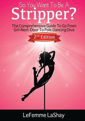 So You Want To Be A Stripper?: The Comprehensiv... 152296794X Book Cover