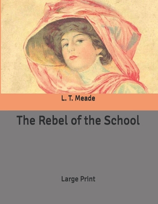 The Rebel of the School: Large Print B086PMZXPY Book Cover