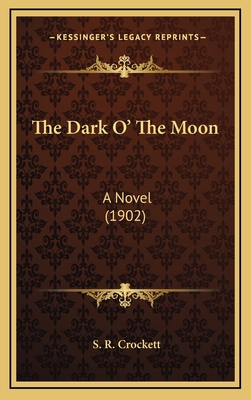 The Dark O' the Moon: A Novel (1902) 1164431749 Book Cover