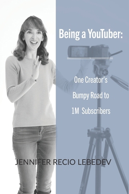 Being a YouTuber: One Creator's Bumpy Road to 1... B0BMDQWMF5 Book Cover