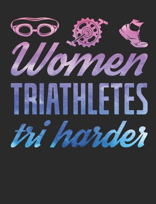 Women Triathletes Tri Harder: Triathlon Journal... 1688762183 Book Cover