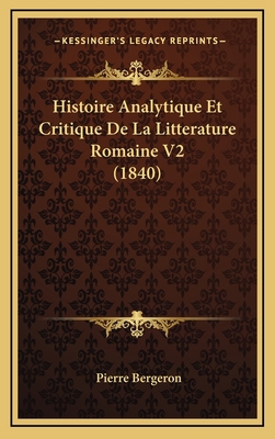 Histoire Analytique Et Critique de La Litteratu... [French] 1167977270 Book Cover