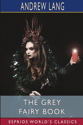 The Grey Fairy Book (Esprios Classics) 1006824472 Book Cover
