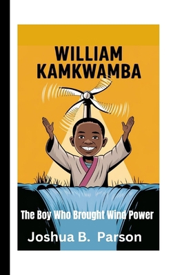 William Kamkwamba: The Boy Who Brought Wind Power B0DK7MNRX3 Book Cover