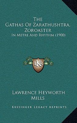 The Gathas Of Zarathushtra, Zoroaster: In Metre... 1167274571 Book Cover