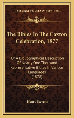 The Bibles in the Caxton Celebration, 1877: Or ... 1164976168 Book Cover