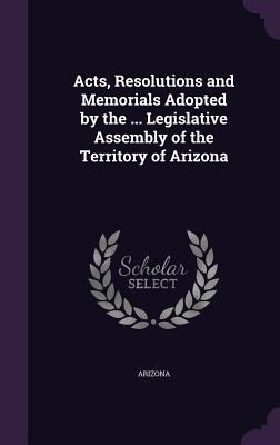 Acts, Resolutions and Memorials Adopted by the ... 135809988X Book Cover