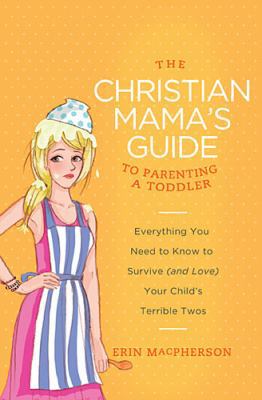 The Christian Mama's Guide to Parenting a Toddl... B07CP83G3Q Book Cover