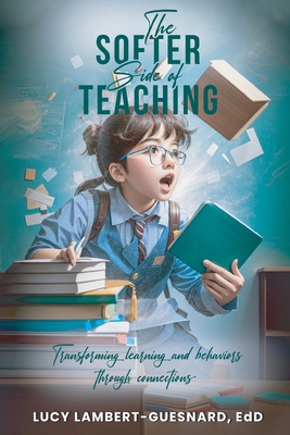 The Softer Side of Teaching: Transforming learn... B0CZW3YDRT Book Cover