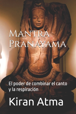 Mantra Pranayama: El poder de combinar el canto... [Spanish] B0D2B7C9FH Book Cover