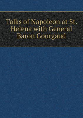 Talks of Napoleon at St. Helena with General Ba... 5518687532 Book Cover