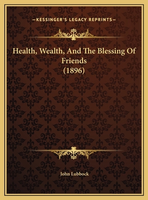 Health, Wealth, And The Blessing Of Friends (1896) 1169588662 Book Cover