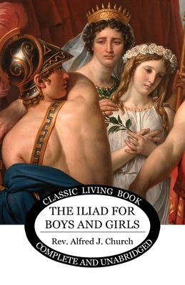 The Iliad for Boys and Girls 1925729982 Book Cover